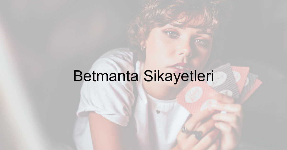 Betmanta Şikayetleri 3 Betmanta şikayet